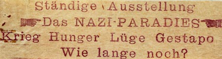  Krieg   Hunger   Lge   Gestapo   Wie lange noch? 
Klebezettel gegen die
NS-Propagandaausstellung  Das Sowjetparadies 
Berlin, Mai 1942